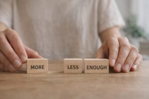 Shift Your Mindset Toward Less And Enough